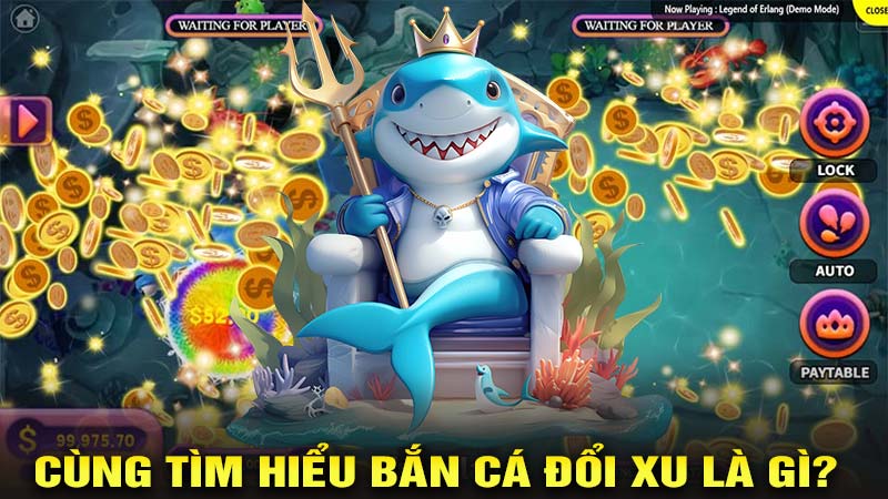Bắn cá đổi xu là gì?