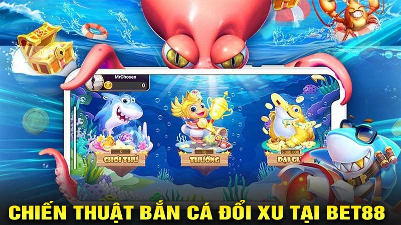 Chiến thuật bắn cá đổi xu tại bet88 bắn cá
