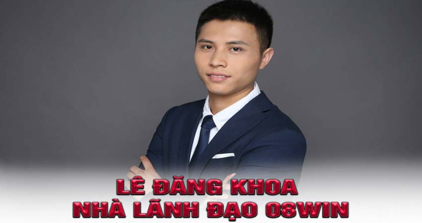Lê Đăng Khoa - Nhà Lãnh Đạo 08win